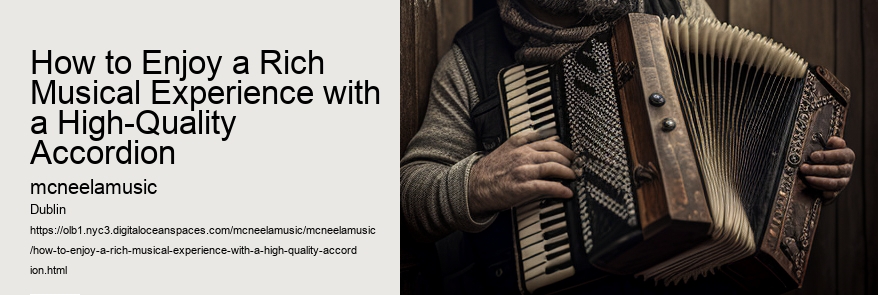 How to Enjoy a Rich Musical Experience with a High-Quality Accordion