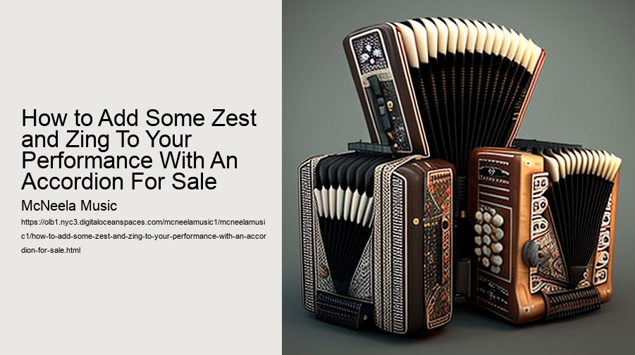 How to Add Some Zest and Zing To Your Performance With An Accordion For Sale  