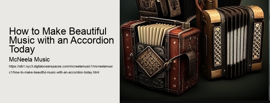 How to Make Beautiful Music with an Accordion Today  