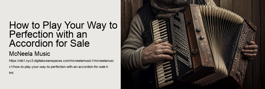 How to Play Your Way to Perfection with an Accordion for Sale 