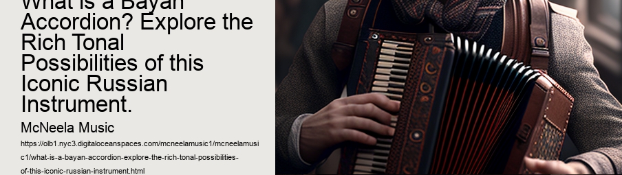 What is a Bayan Accordion? Explore the Rich Tonal Possibilities of this Iconic Russian Instrument.