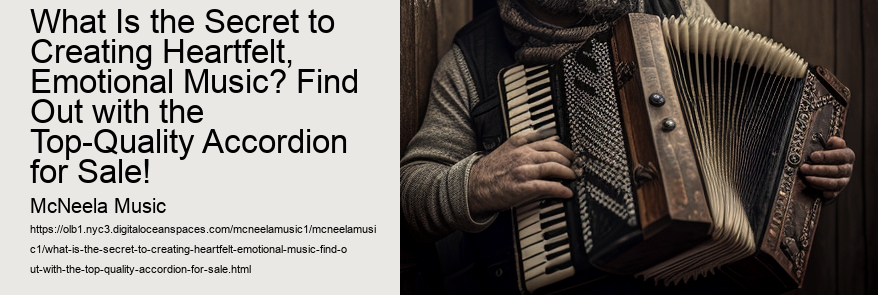 What Is the Secret to Creating Heartfelt, Emotional Music? Find Out with the Top-Quality Accordion for Sale!