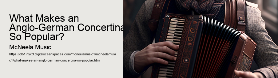 What Makes an Anglo-German Concertina So Popular? 